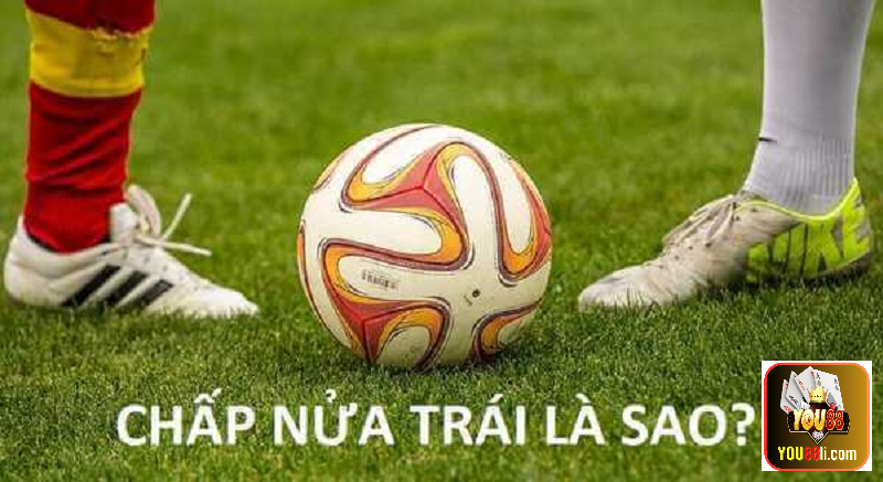 Cá Độ Bóng Đá Chấp Nửa Trái Là Gì? Hướng Dẫn Từ A Đến Z