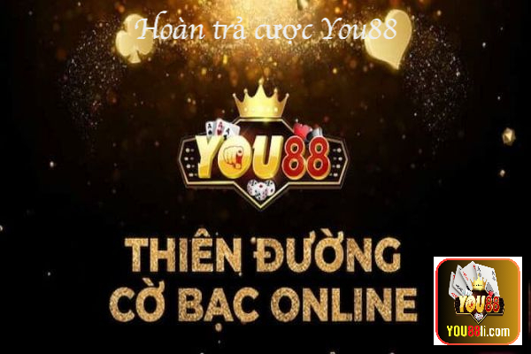Hướng dẫn anh em tham gia chương trình hoàn trả cược cực khủng từ You88