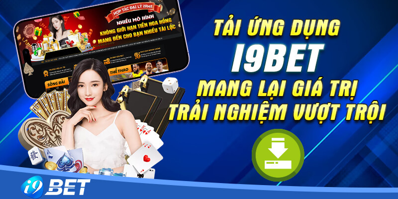 Tải app i9bet và trải nghiệm những dòng game vô cùng hấp dẫn tại đây